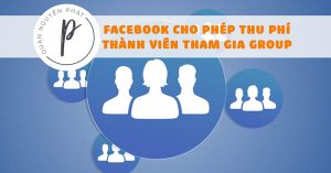 Facebook cho phép quản trị viên thu phí thành viên tham gia Group từ 4,99 – 29,99 USD/tháng