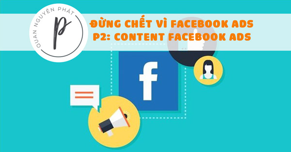 Đừng chết vì Facebook Ads – Phần 2: Content Facebook Ads