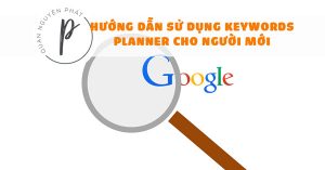 Hướng dẫn sử dụng Google Keywords Planner cho người mới