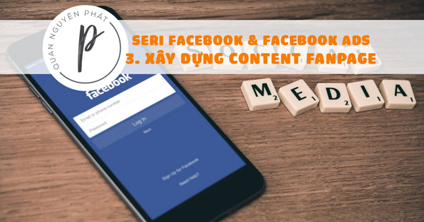 Seri Facebook & Facebook Ads – Bài 3: Xây dựng content Fanpage tốt