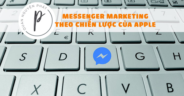 Vận dụng chiến lược Email marketing của Apple vào Messenger marketing