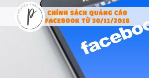 Chính sách quảng cáo mới của Facebook từ 30/11/2018 gây xôn xao