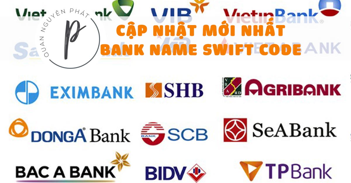 Cập nhật Bank name và swift code của các ngân hàng Việt Nam mới nhất 2021