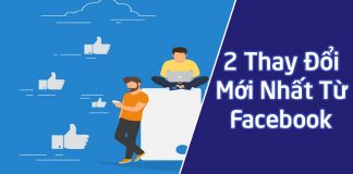Nhà quảng cáo cần nắm 2 thay đổi của Facebook sẽ có hiệu lực từ tháng 8/2019 Nhà quảng cáo cần năm 2 thay đổi của Facebook sẽ có hiệu lực từ tháng 8/2019
