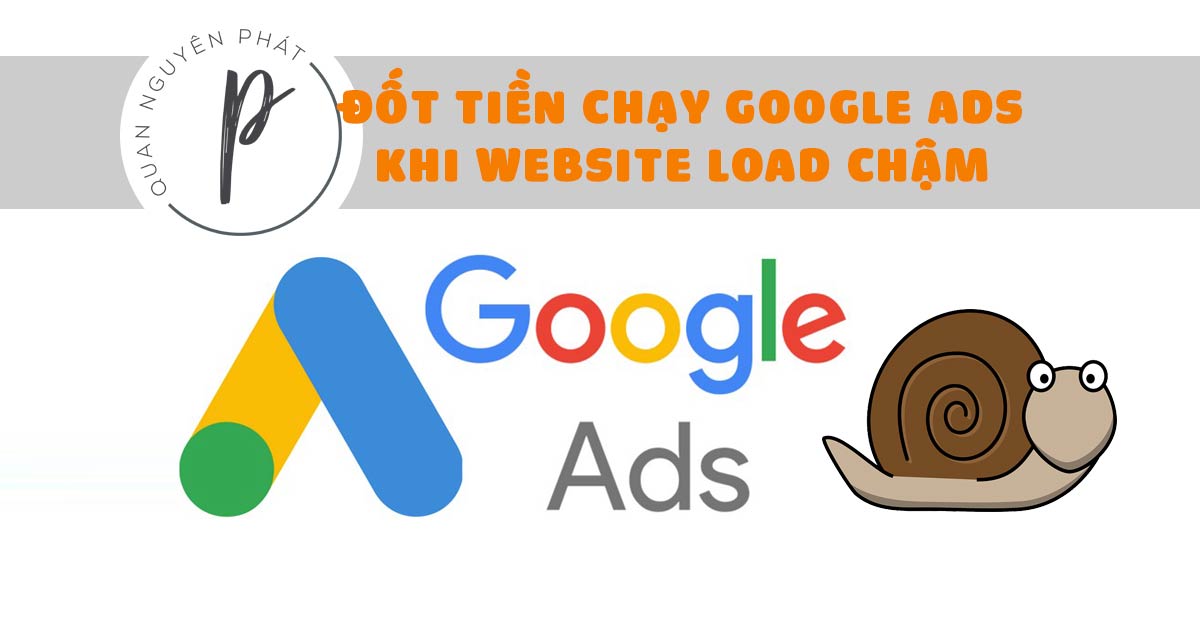 Chạy quảng cáo Google Ads trong khi website load chậm – Đốt tiền vô ích