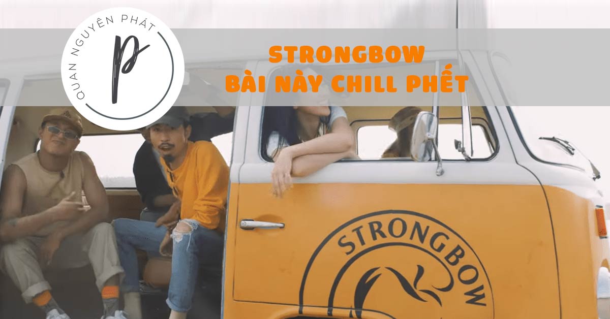 Strongbow và chiến dịch “Bài này Chill phết” cùng Đen Vâu