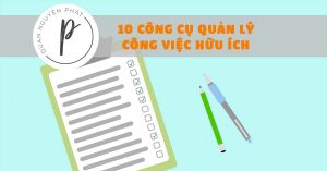 10 công cụ quản lý công việc hữu ích ai cũng cần phải có