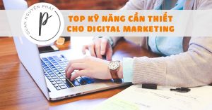 Digital marketing gồm những gì? Cần kỹ năng nào? Học ra làm sao?