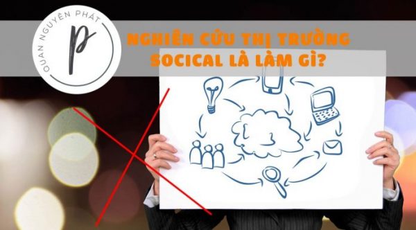 Thực hiện nghiên cứu thị trường là tìm hiểu cái gì trên Social vậy?