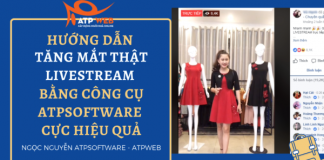 Hướng Dẫn Tăng Mắt Thật Livestream Bằng Công Cụ Atpsoftware Cực Hiệu Quả