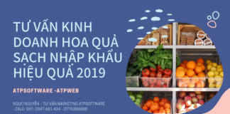 TƯ VẤN KINH DOANH HOA QUẢ SẠCH NHẬP KHẨU HIỆU QUẢ 2019 TƯ VẤn Kinh Doanh Hoa QuẢ SẠch NhẬp KhẨu HiỆu QuẢ 2019