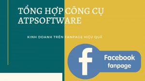 Tổng hợp công cụ ATP hỗ trợ kinh doanh trên Fanpage hiệu quả