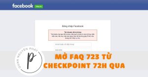 Hướng dẫn mở khóa tài khoản Facebook – Mở FAQ 723 từ Checkpoint 72h qua