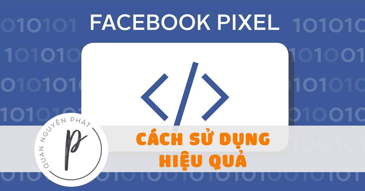 Pixel – Tài sản Facebook quý giá và cách sử dụng Pixel hiệu quả