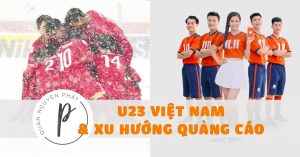 U23 Việt Nam và xu hướng sử dụng Cầu thủ Việt Nam để quảng cáo