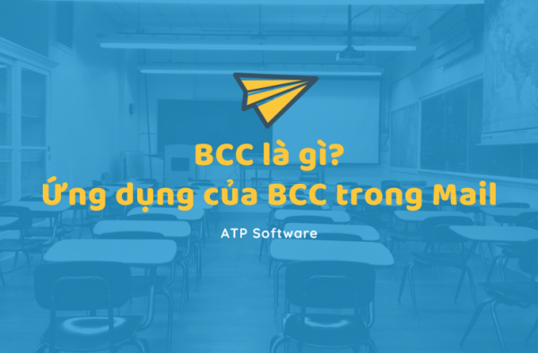 BCC là gì? Ứng dụng của BCC trong gửi mail BCC là gì? Ứng dụng của BCC trong gửi mail
