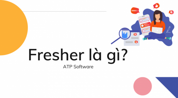 Fresher là gì? Kiến thức cần biết về Fresher Fresher là gì? Kiến thức cần biết về Fresher