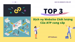 Top 3 dịch vụ Website chất lượng mà ATP đang cung cấp