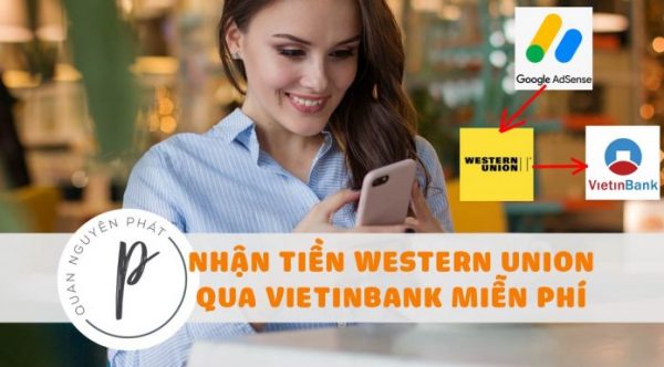 Hướng dẫn nhận Western Union online Vietinbank cho Google Adsense không tốn phí, nhận sau 3s