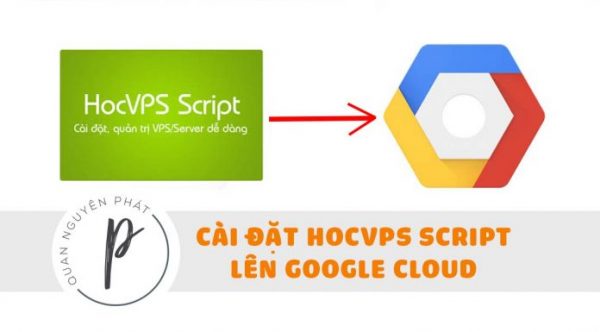 Hướng dẫn cài đặt Học VPS Script trên VPS Google (Google Cloud Platform)