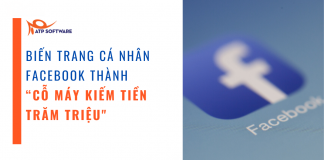 CÁCH BIẾN TRANG CÁ NHÂN FACEBOOK THÀNH “CỖ MÁY KIẾM TIỀN TRĂM TRIỆU”