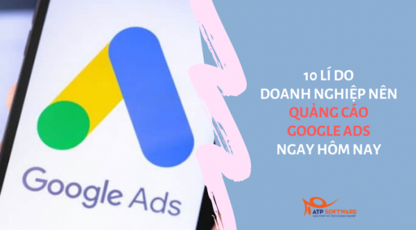 10 lí do doanh nghiệp nên quảng cáo Google Ads ngay hôm nay - ATP Software
