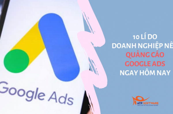 10 lí do doanh nghiệp nên quảng cáo Google Ads ngay hôm nay - ATP Software