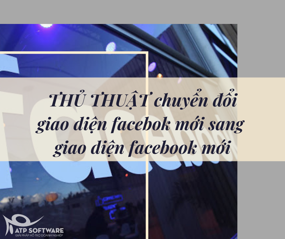 Hướng dẫn chuyển đổi giao diện facebook mới thành giao diện facebook cũ 2020 – ATP Software