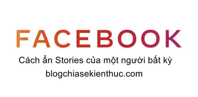 Cách chặn/ ẩn Stories của một người bất kỳ trên Facebook – Blog chia sẻ kiến thức