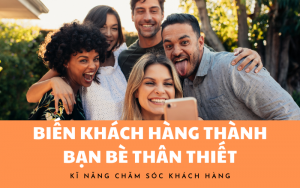 5 KĨ NĂNG CHĂM SÓC KHÁCH HÀNG CŨ CHO FANPAGE –